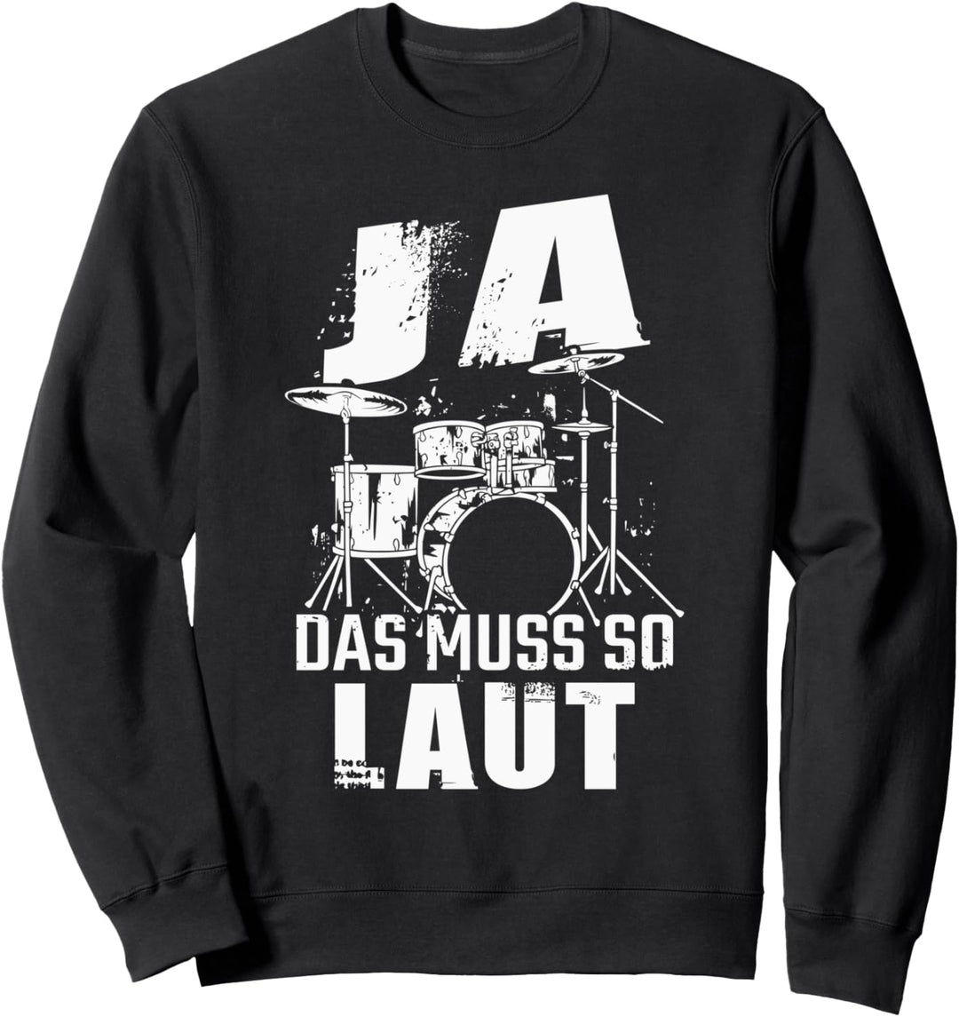 Ja das muss so laut Schlagzeug Sweatshirt
