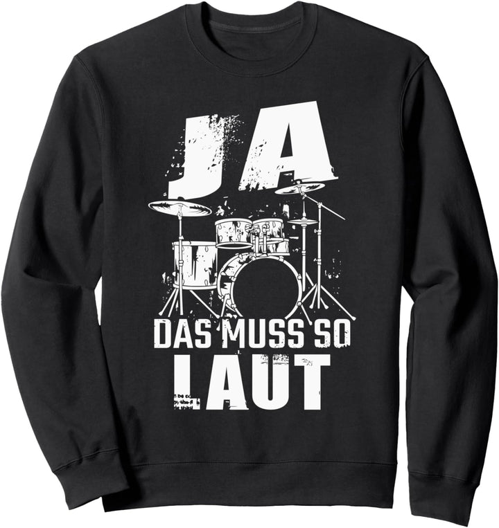 Ja das muss so laut Schlagzeug Sweatshirt
