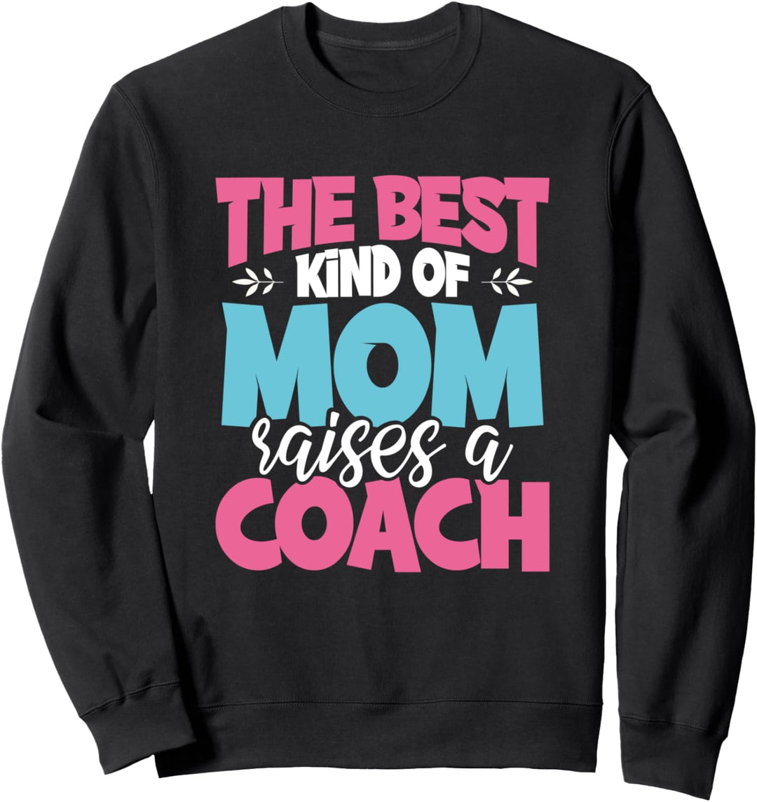 The Best Kind of Mom Raises a Coach Practitioner Moms Gift Sweatshirt