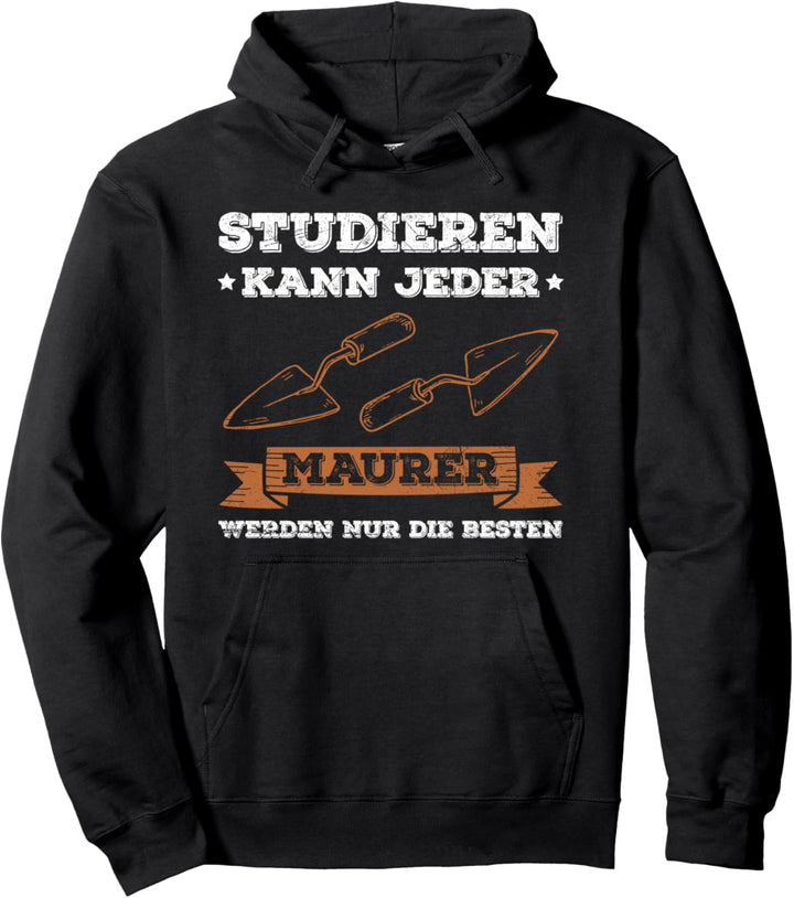 Studieren Kann Jeder Maurer Werden Nur Die Besten Spruch Pullover Hoodie