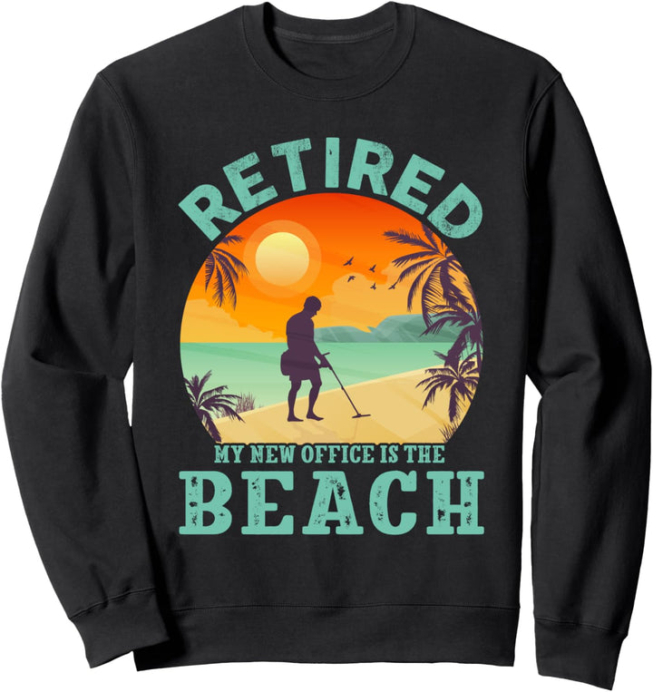 Im Ruhestand Mein neues Büro ist der Strand Detektorist Sweatshirt