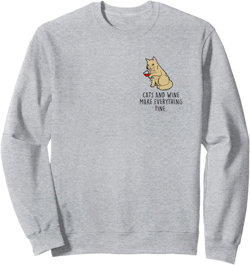 Cats and Wine make everything fine. Katzen & Wein Liebe Fun Sweatshirt