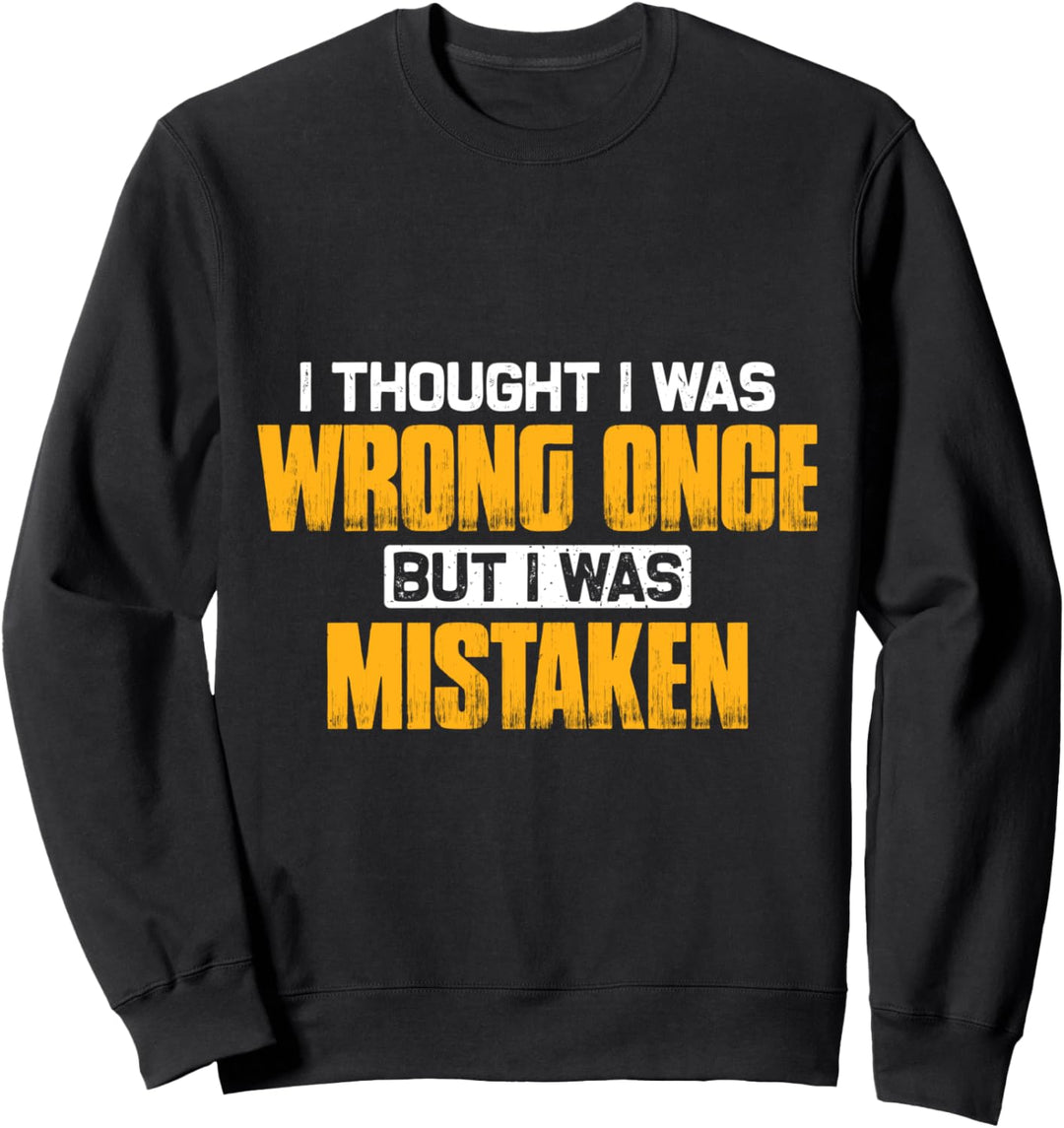 Ich habe mich einmal geirrt, aber ich habe mich geirrt Sweatshirt