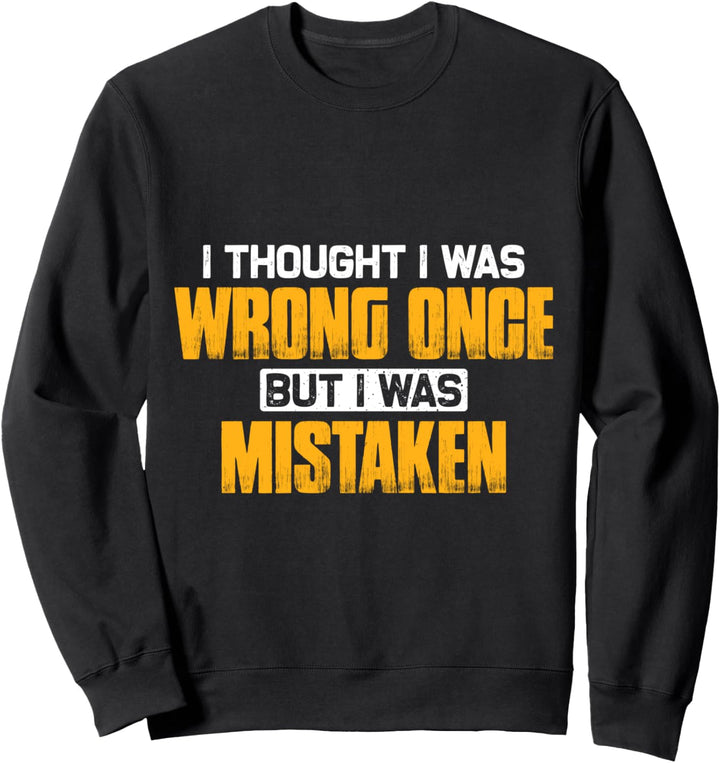 Ich habe mich einmal geirrt, aber ich habe mich geirrt Sweatshirt