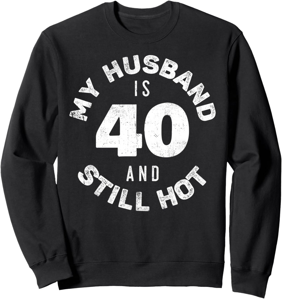Mein Mann ist 40 und immer noch heiss, Frau zum 40. Geburtstag Sweatshirt
