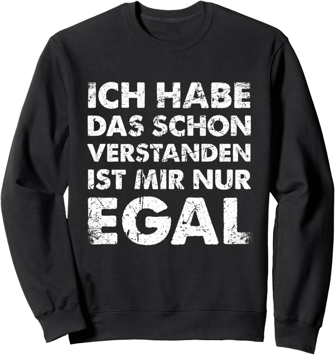 Ich Hab Das Schon Verstanden Ist Mir Nur Egal Sweatshirt