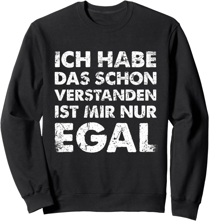 Ich Hab Das Schon Verstanden Ist Mir Nur Egal Sweatshirt