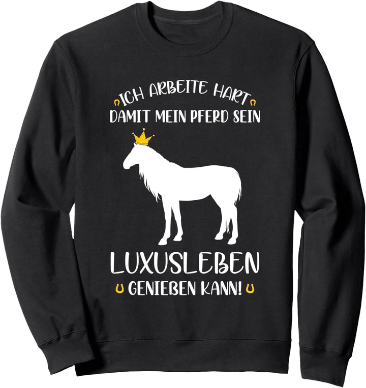 Ich Arbeite Hart Pferd Luxusleben Reiter Reitsport Spruch Sweatshirt