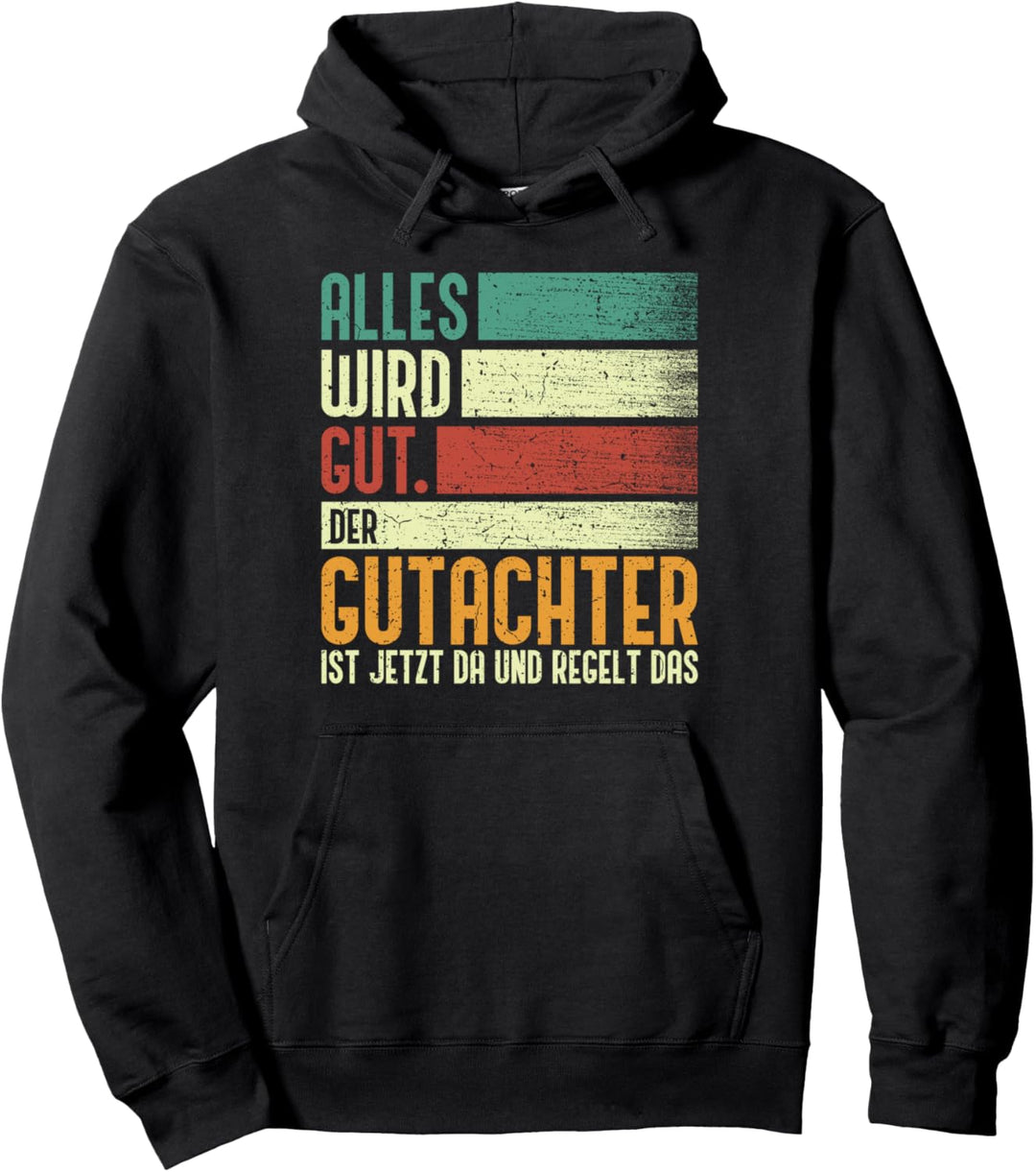 Gutachter - Alles Wird Gut Der Gutachter Ist Jetzt Da Pullover Hoodie