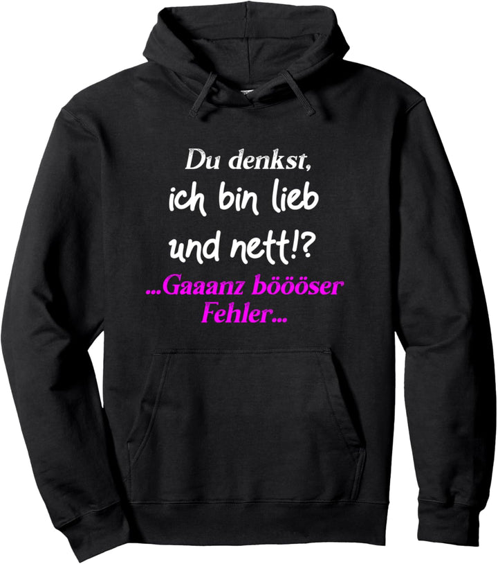 Du denkst, ich bin lieb und nett!?...Gaaanz böööser Fehler Pullover Hoodie
