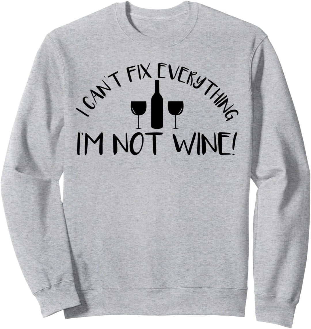 Ich kann nicht alles reparieren Ich bin nicht Wein lustig Sweatshirt