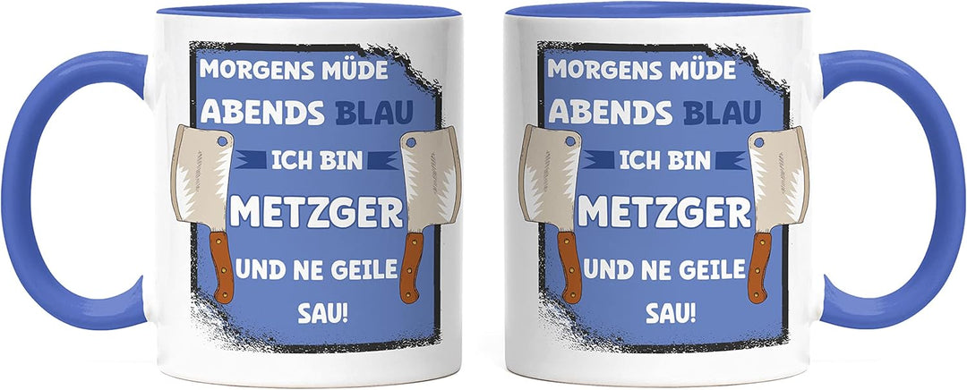 Hey!Print Morgens Müde Abends Blau Ich Bin Metzger Und Ne Geile Sau Tasse Blau Fleisch Fleischer Ess