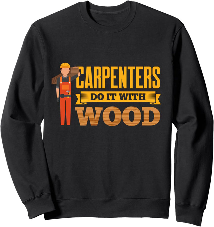 Schreiner machen es mit Holz Fuuny Zimmerei Holzarbeit Sweatshirt