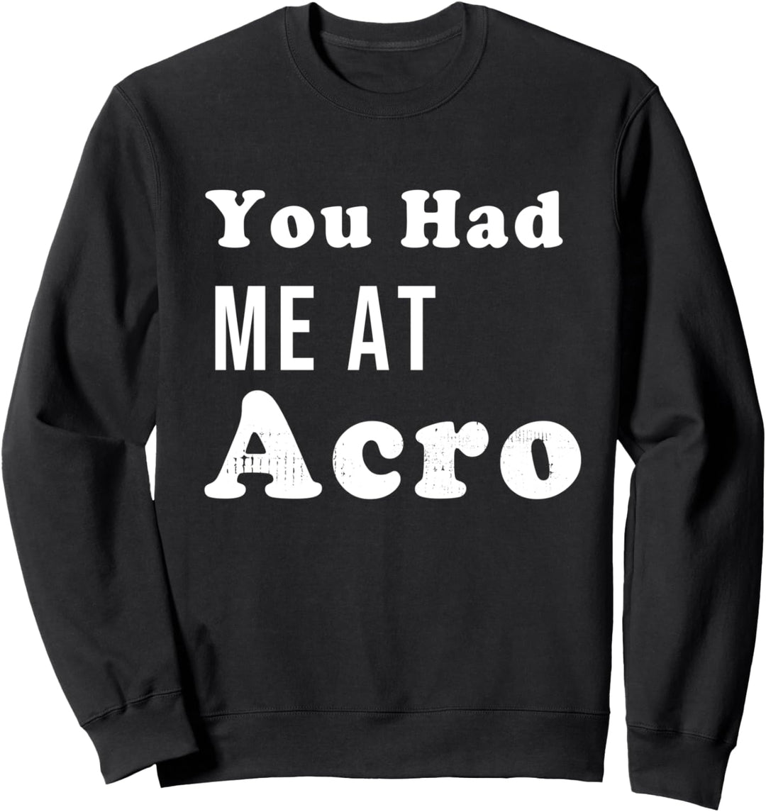 You Had Me At Acro Sweatshirt
