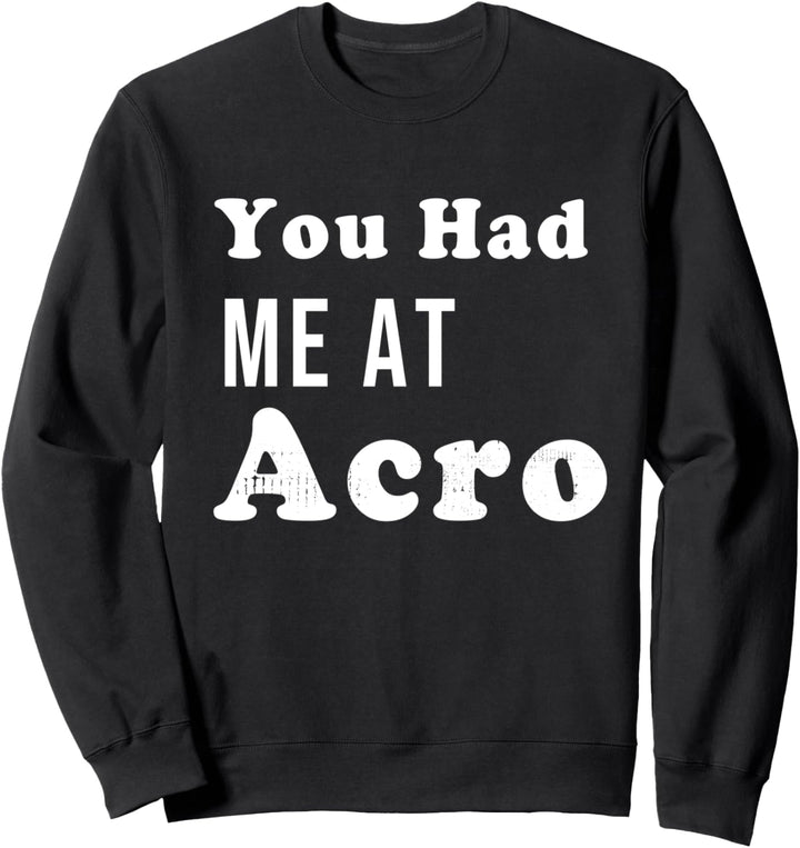 You Had Me At Acro Sweatshirt