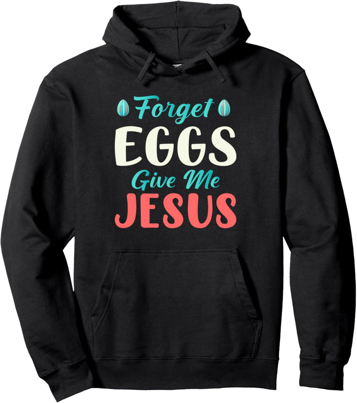 Vergessen Sie Eier Geben Sie mir Jesus Zitate Ostertag Pullover Hoodie