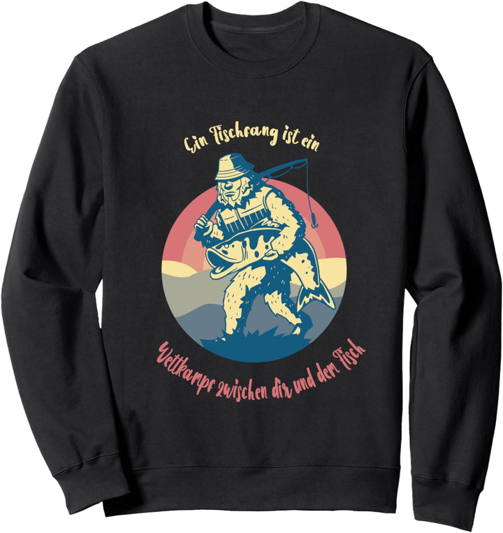Ein Fischfang ist ein Wettkampf zwischen dir und Fischen Sweatshirt