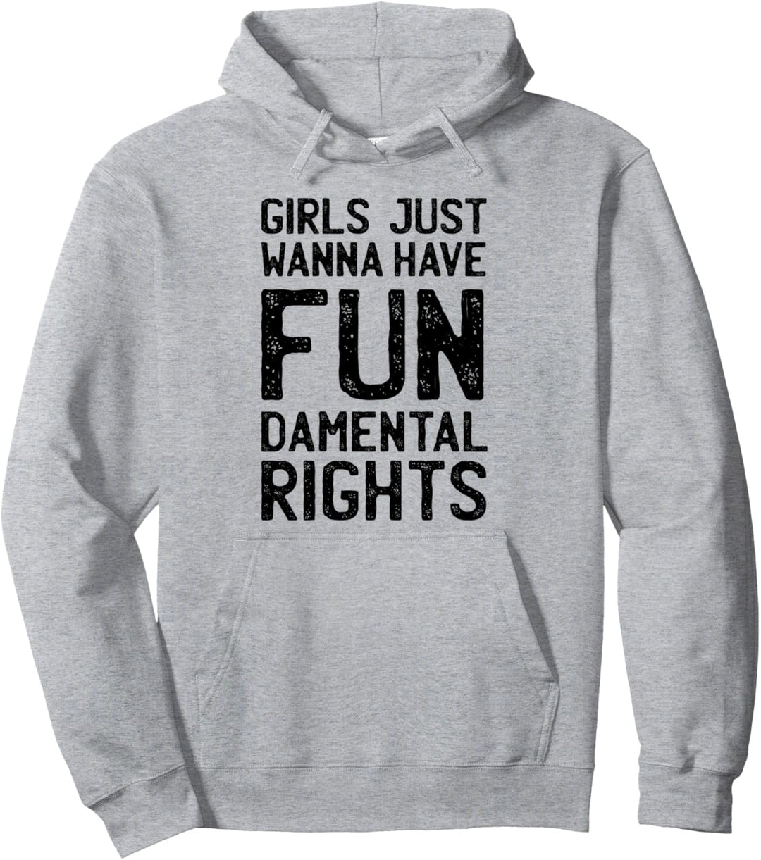 Girls Just Wanna Have Fundamental Rights Feminism Pullover Hoodie