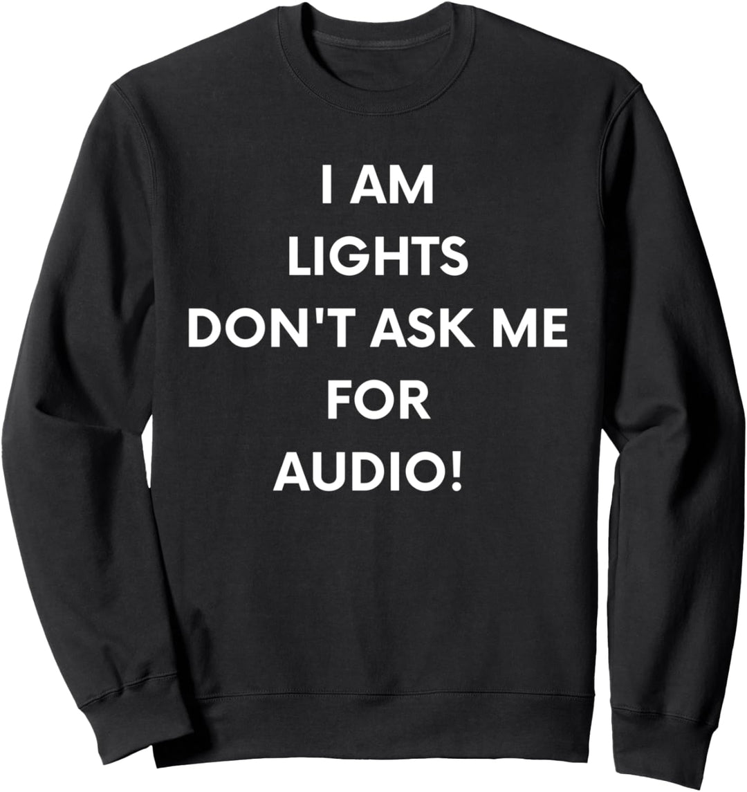 I am lights don't ask me for audio! Lustiges Bühnencrew Design Sweatshirt