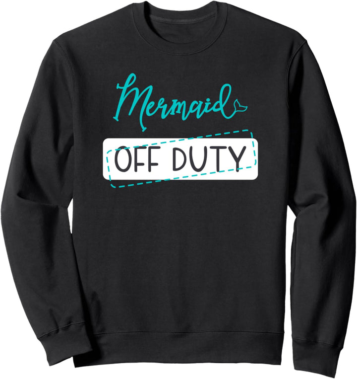 Meerjungfrau Off Duty Zitat / Nette Liebe Sea Ocean Beach Sweatshirt