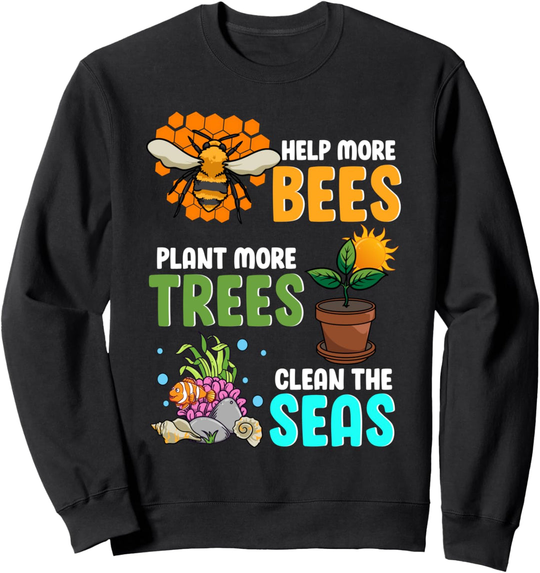 Help More Bees - Plant More Trees - Clean The Seas Sweatshirt