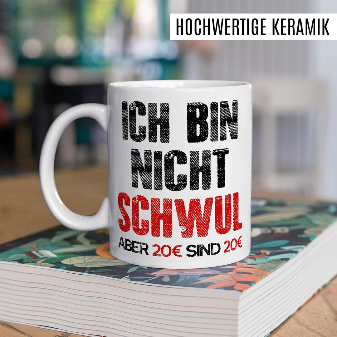 Gay Tasse mit Spruch – Geschenk Ich bin nicht schwul aber 20€ sind 20€ – Kaffeetasse 330ml aus Keram