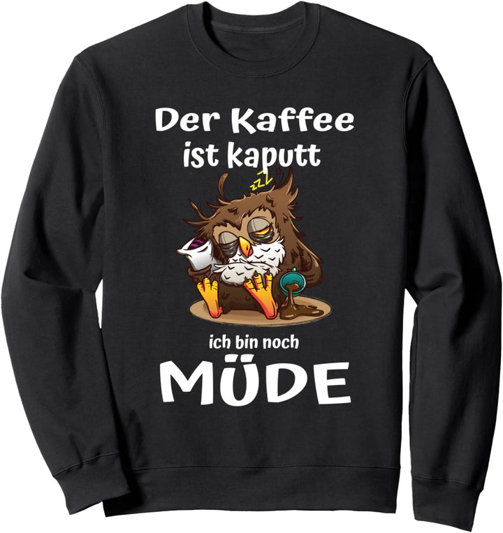Der Kaffee ist kaputt Eulen Morgenmuffel Sweatshirt