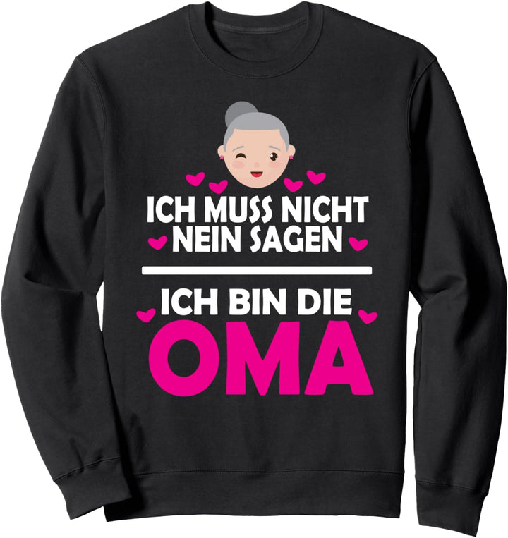 Ich muss nicht nein sagen ich bin die Oma, Tolles Geschenke Sweatshirt