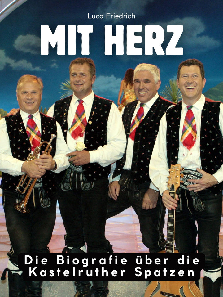 Die Biografie über die Kastelruther Spatzen: Mit Herz. Komplett in Farbe, Taschenbuch