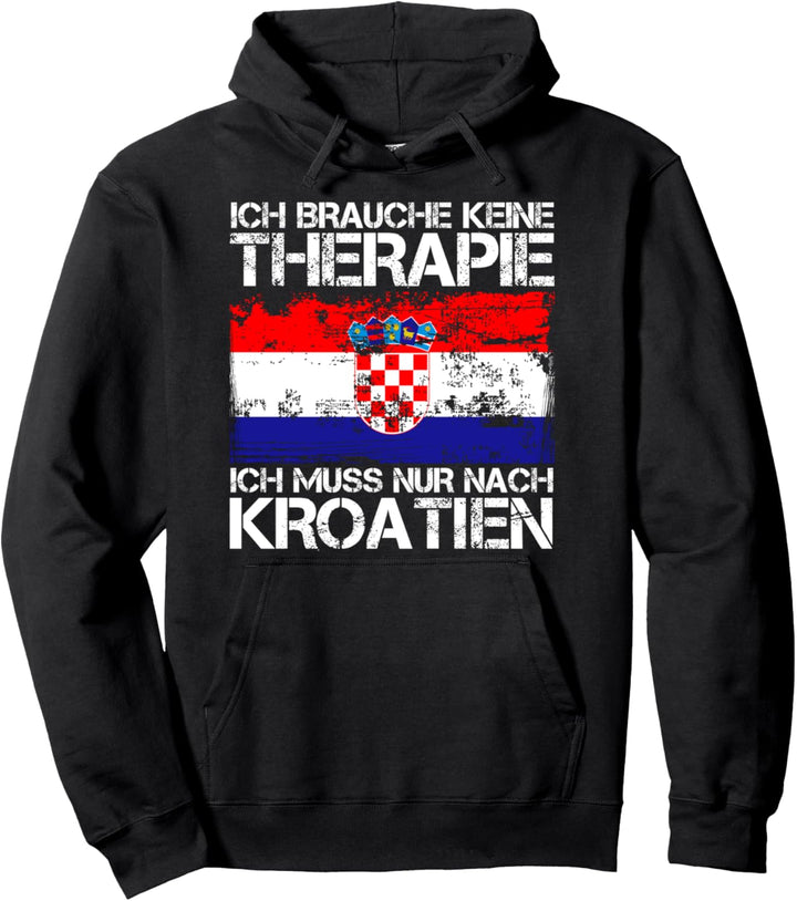 Ich Brauche Keine Therapie Ich Muss Nur Nach Kroatien Pullover Hoodie
