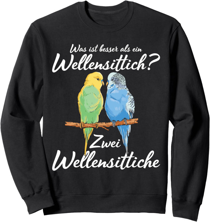 Was ist besser als ein Wellensittich? Zwei Wellensittiche Sweatshirt