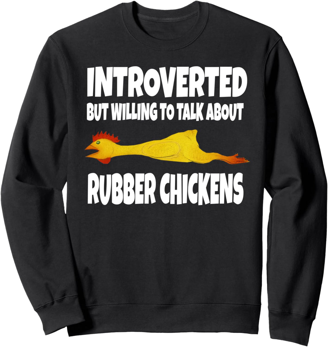 Introverted But Willing To Talk About Rubber Chickens Sweatshirt