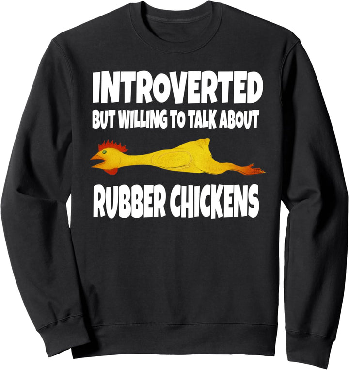 Introverted But Willing To Talk About Rubber Chickens Sweatshirt