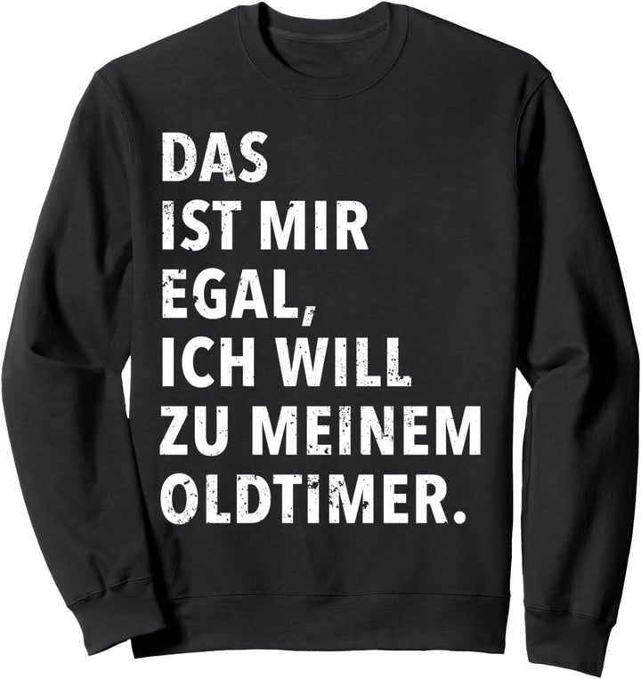 Das Ist Mir Egal Ich Will Zu Meinem Oldtimer Sweatshirt