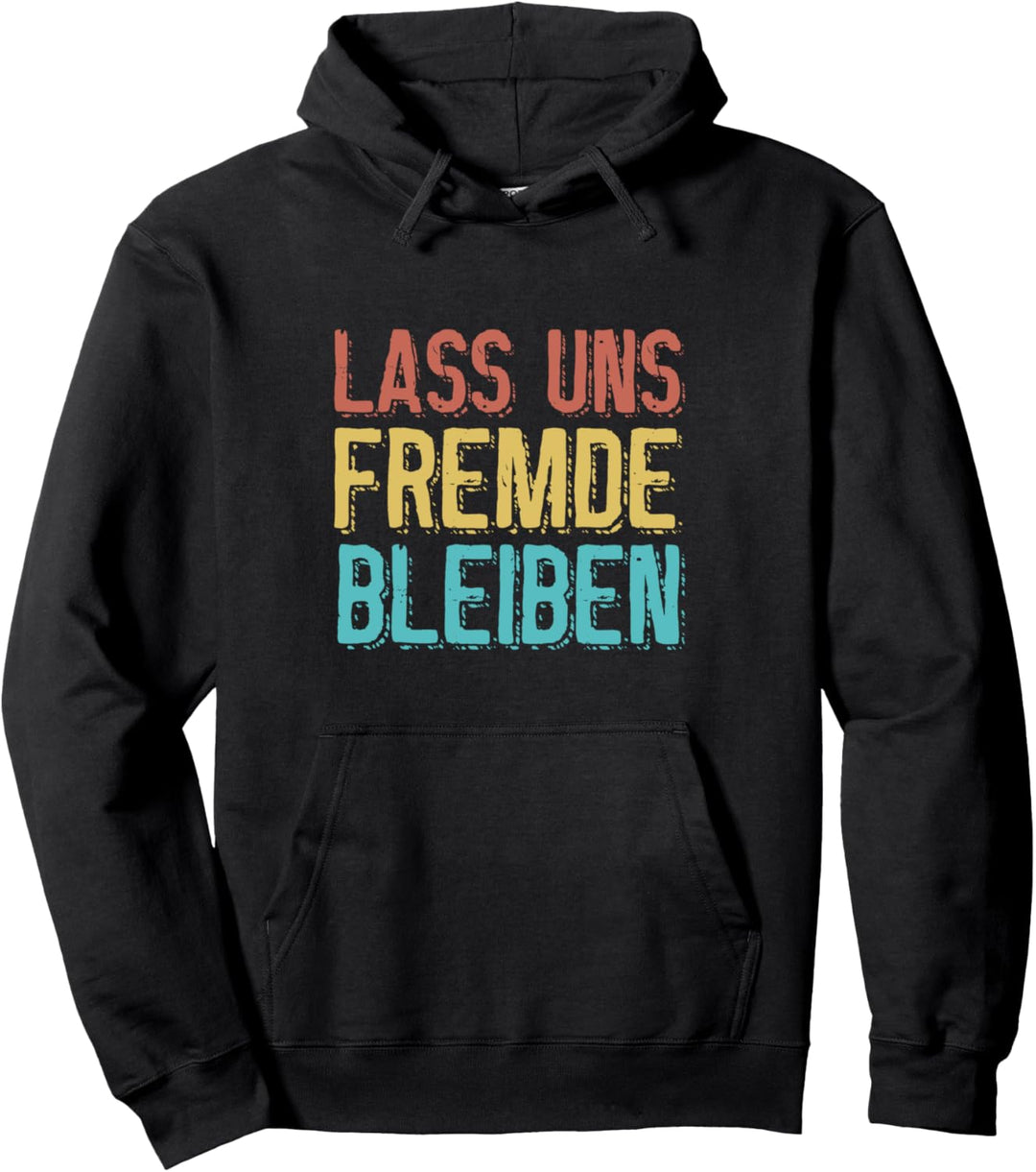 Lass uns Fremde bleiben Lustiger Spruch Humor Sprüche Fun Pullover Hoodie