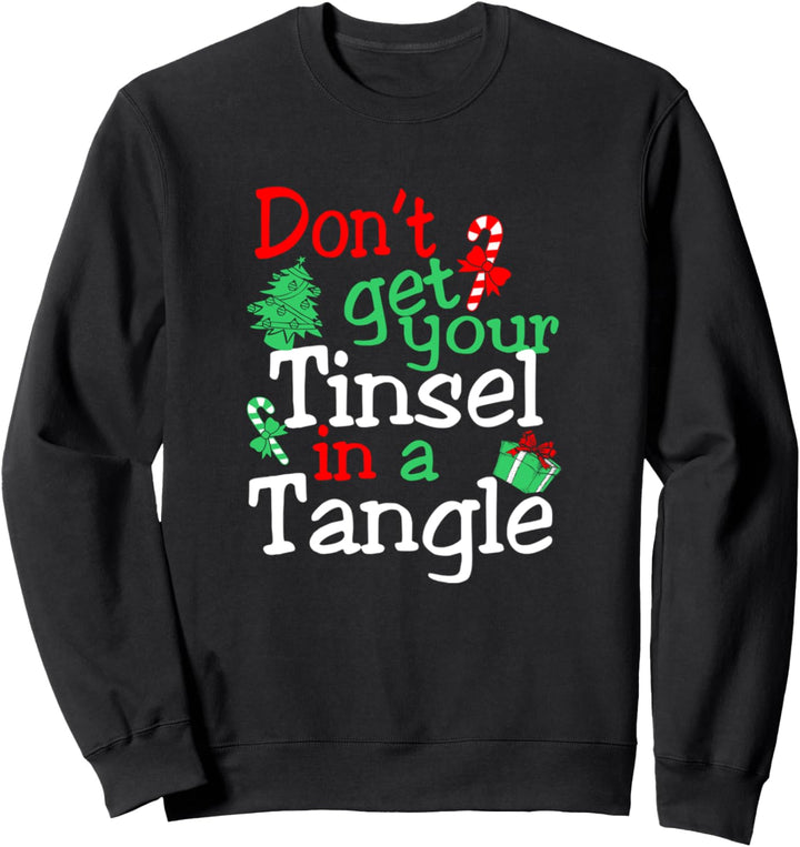 Don't Get Your Tinsel In A Tangle Sweatshirt