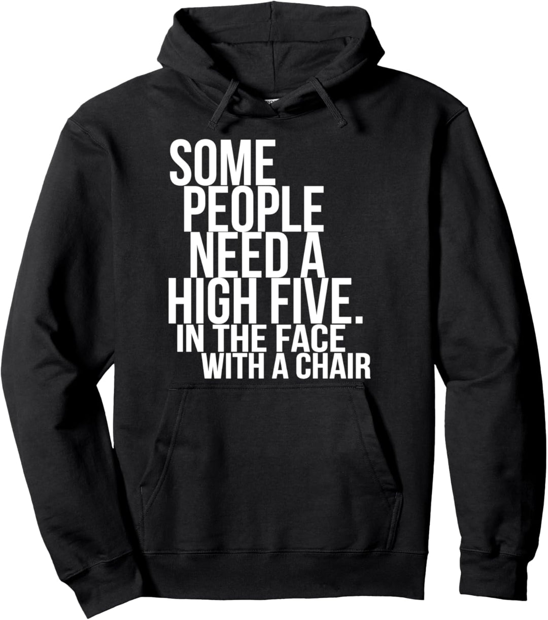Some People Just Need A High Five In The Face With A Chair Pullover Hoodie