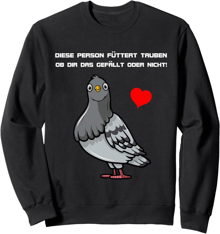 Diese Person füttert Tauben ob dir das gefällt oder nicht Sweatshirt