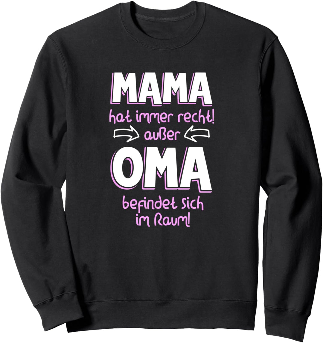 Mama hat immer recht ausser Oma ist da im Enkelkind Sweatshirt