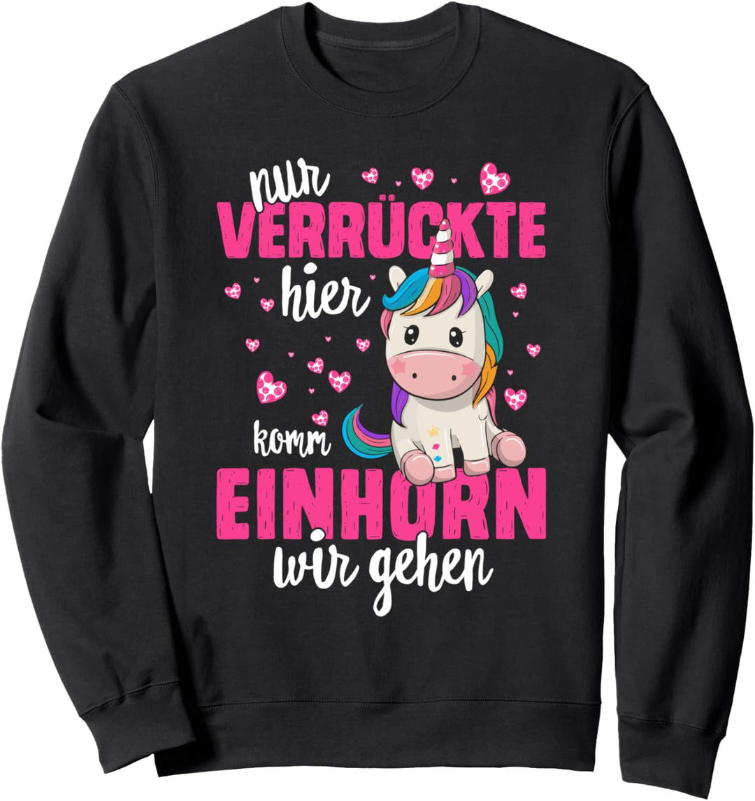 Einhorn Mädchen Damen Geschenk, Unicorn Nur verrückte hier Sweatshirt