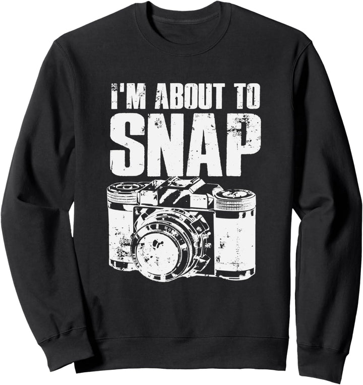 Funny I'm About To Snap Photography Camera Sweatshirt