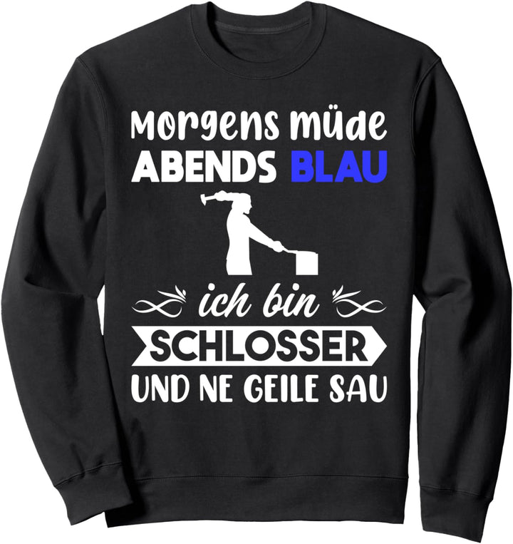 Schlossermeister Morgens Müde Abends Blau Schlosser Sweatshirt