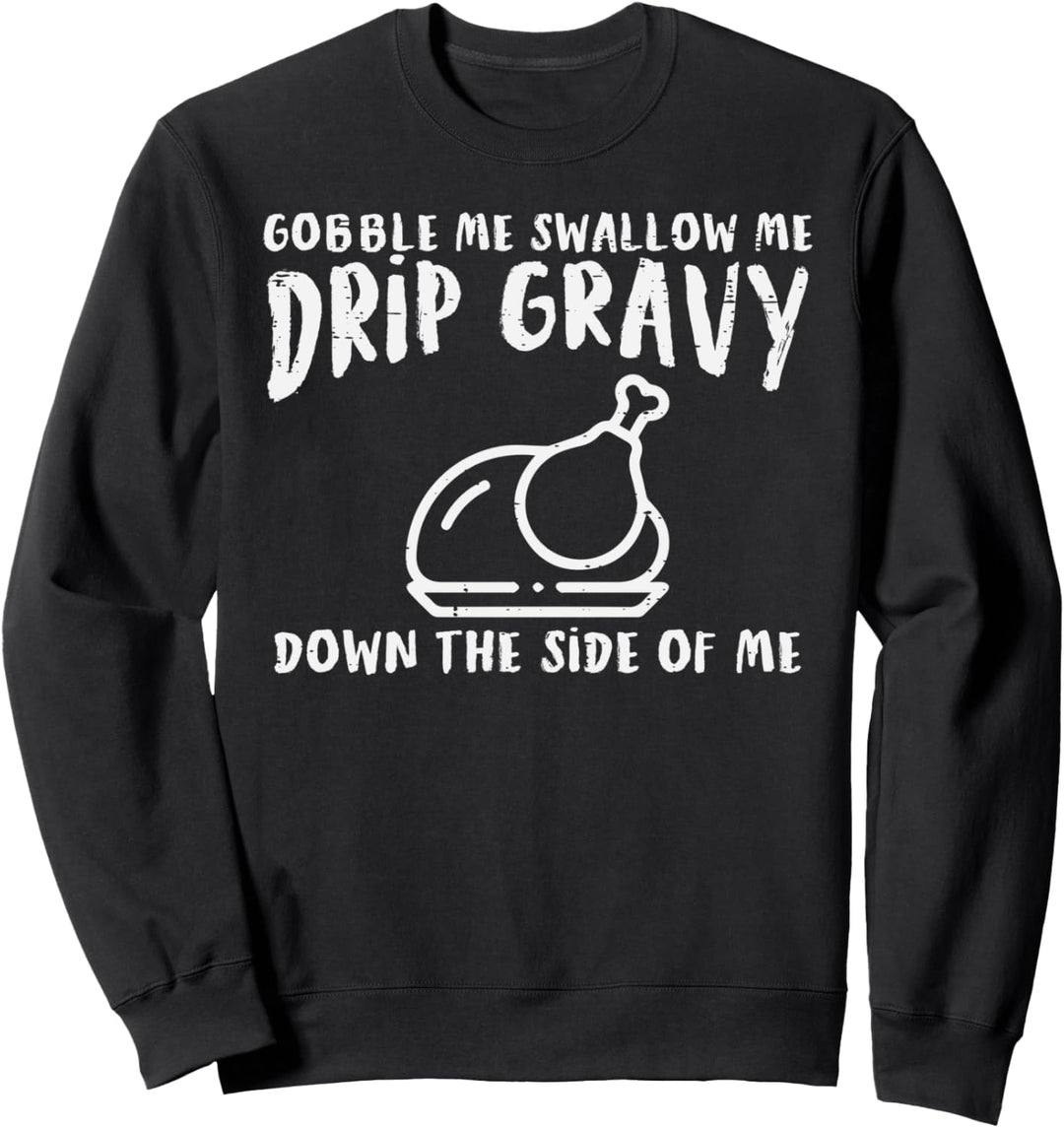 Gobble Me Drip Sosse Truthahn Lustig Thanksgiving Männer Frauen Sweatshirt