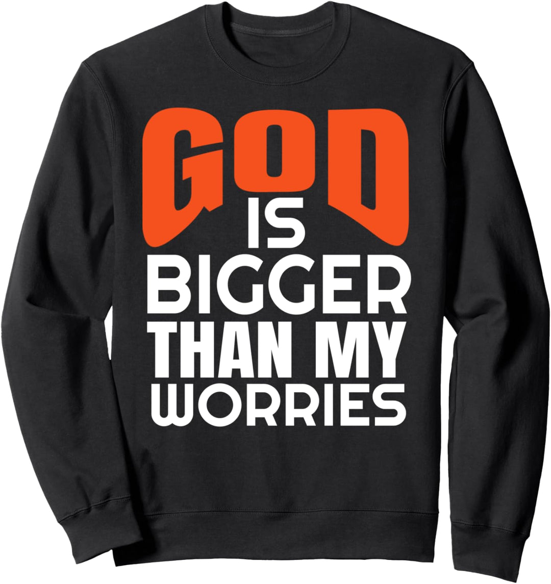 God Is Bigger Than My Worries Christian Jesus Christ Sweatshirt