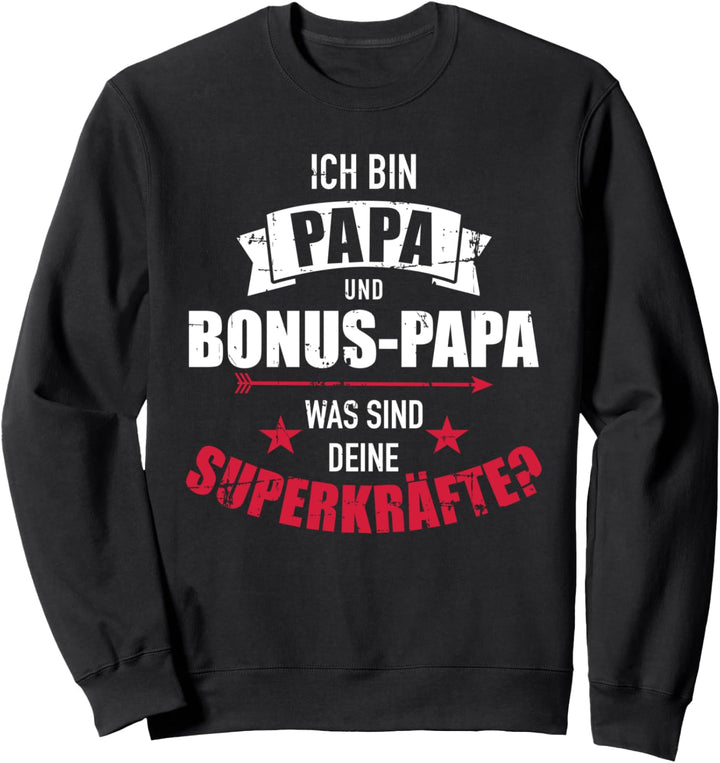 Ich bin Papa und Bonus Papa was sind deine Superkräfte Sweatshirt