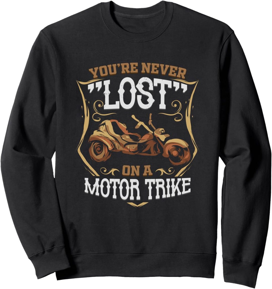 You're Never Lost on a Motor Trike - Dreirad Biker Geschenk Sweatshirt