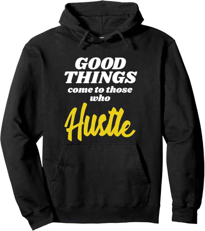 Good Things Come To Those Who Hustle Entrepreneur Pullover Hoodie