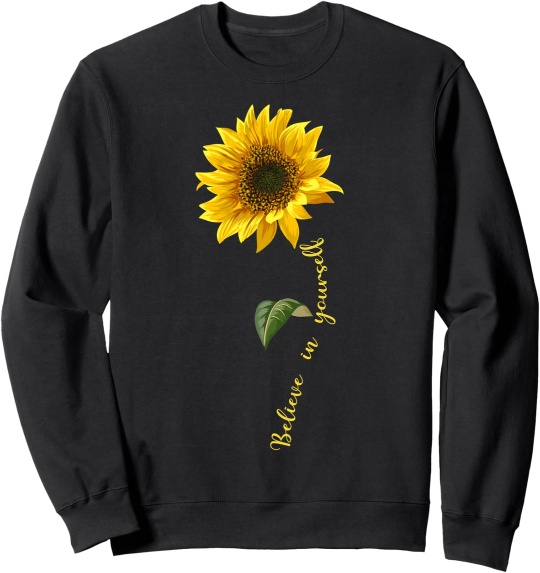 Sunflower Inspirational Motivation Believe in yourself Sweatshirt