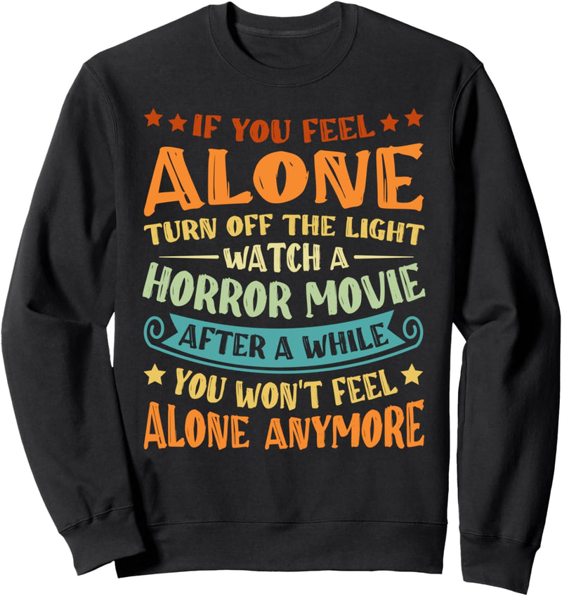 If You Feel Alone Turn Off The Lights Watch A Horror Movie Sweatshirt