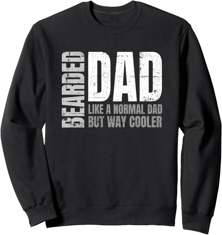 Proud Bearded Dad Like a Normal Dad, Just Way Cooler Sweatshirt